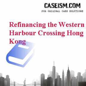 Refinancing the Western Harbour Crossing Hong Kong Case Solution Refinancing the Western Harbour Crossing Hong Kong Case Solution
